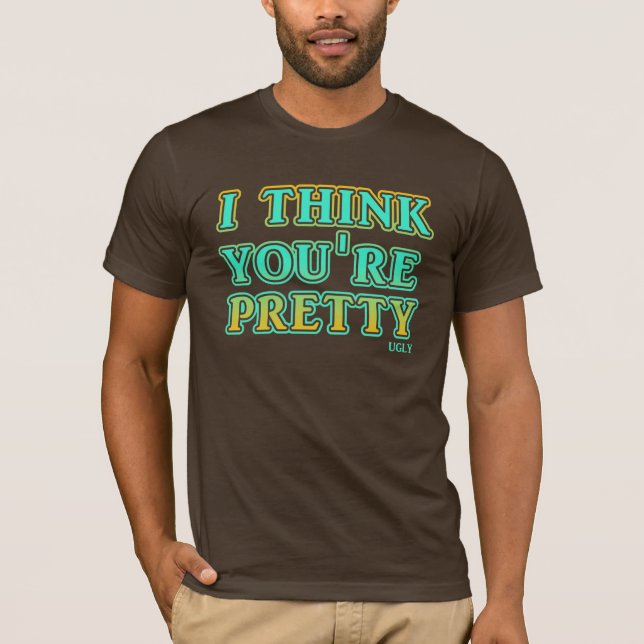 Pretty Ugly Funny T-Shirt Humour (Front)