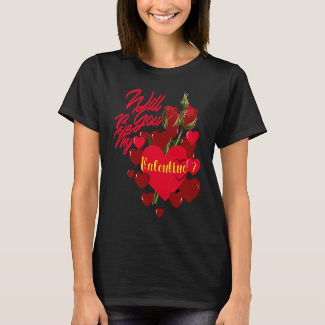 Pretty Will you be my Valentine T-Shirt (Front)
