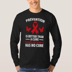 Prevention Is Better Than A Cure Hiv Aids Awarenes T-Shirt