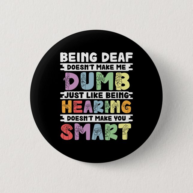 Pride Deaf Doesn't Make Me Dumb Hand Sign Language 2 Inch Round Button (Front)