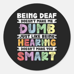 Pride Deaf Doesn't Make Me Dumb Hand Sign Language Classic Round Sticker