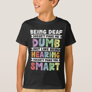 Pride Deaf Doesn't Make Me Dumb Hand Sign Language T-Shirt