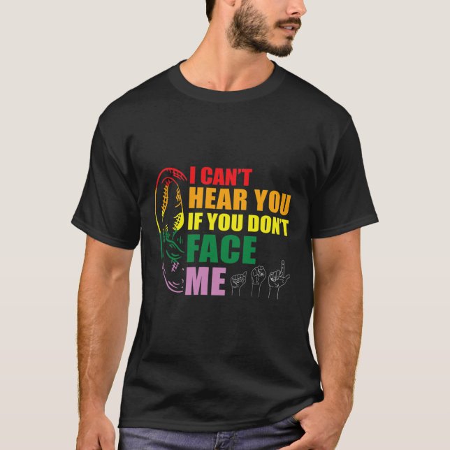 Pride I Can't Hear You Face Me Hand Sign Language  T-Shirt (Front)