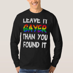Pride Leave It Gayer Than You Found It T-Shirt
