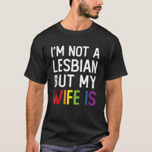 Pride LGBT Trans I'm Not A Lesbian But My Wife Is_ T-Shirt