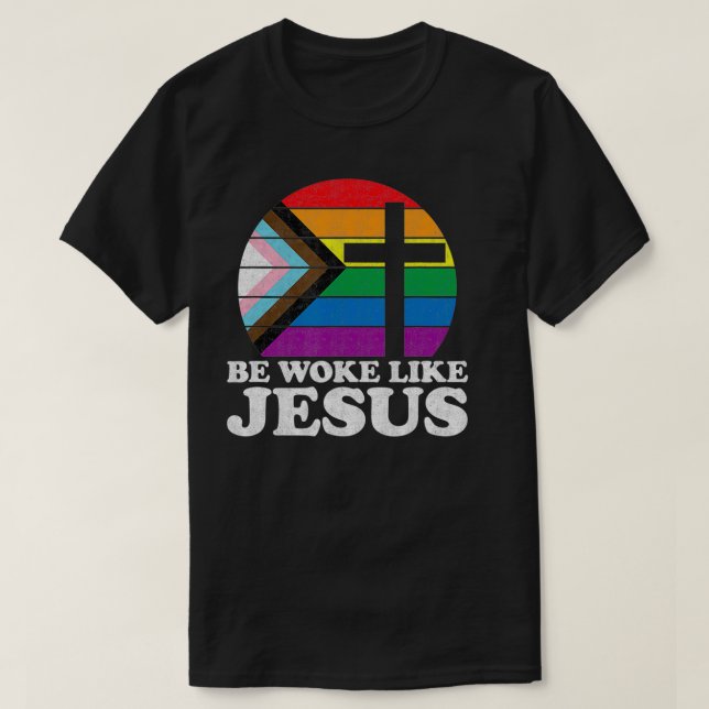 Pride Liberal Democrat Be Woke Like Jesus Christia T-Shirt (Design Front)