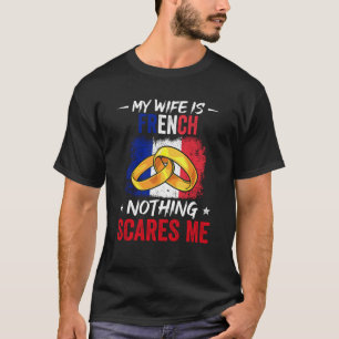 Pride My Wife Is French Nothing Scares Me Heritage T-Shirt