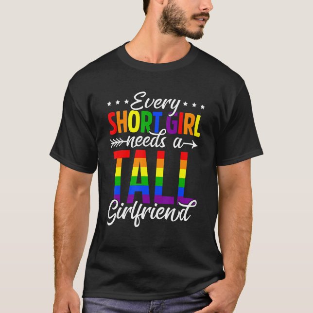 Pride Rainbow Lgbt Every Short Girl Needs A Tall G T-Shirt (Front)