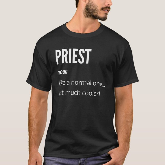 Priest  Noun Like a Normal One Just Much Cooler T-Shirt (Front)