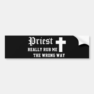 Priest Really Rub Me The Wrong Way Bumper Sticker