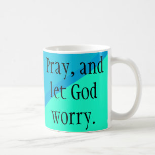 Priez et laissez Dieu s'inquiéter ! Tasse