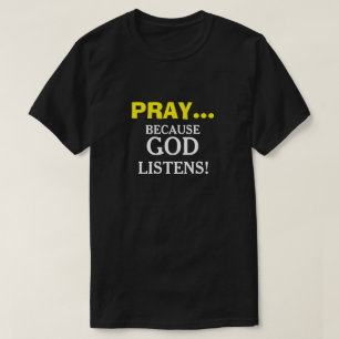 Priez parce que Dieu écoute les T-shirts chrétiens