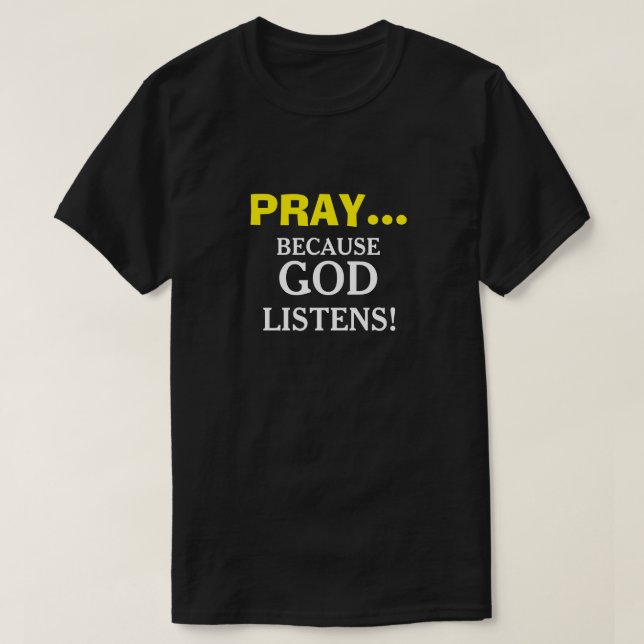 Priez parce que Dieu écoute les T-shirts chrétiens (Design devant)