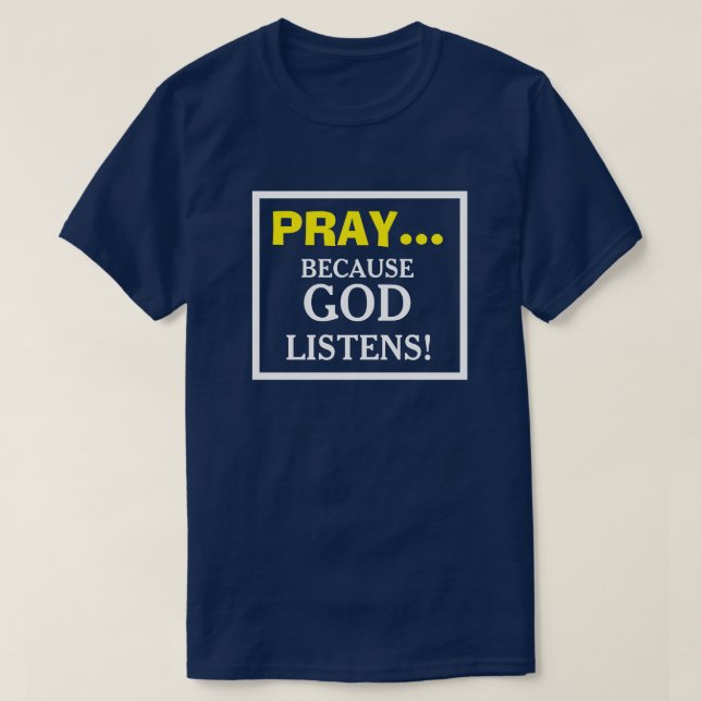 Priez parce que Dieu écoute les T-shirts chrétiens (Design devant)