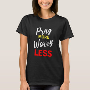 Priez plus de souci moins T-shirt