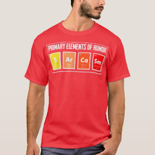 Primary Elements of Humour Sarcasm Funny Science G T-Shirt