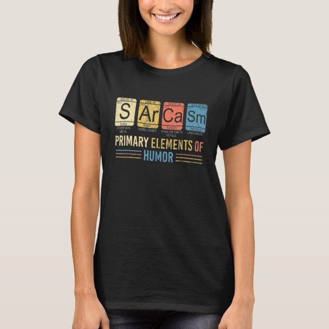 Primary Elements Of Humour Science  Sarcasm S Ar C T-Shirt (Front)
