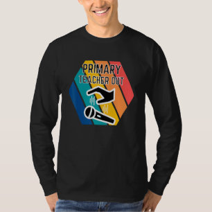Primary Teacher Out Mic Drop Appreciation End Of S T-Shirt