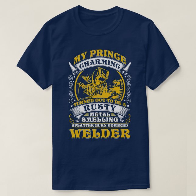 Prince Charming Turned to Be Welder Quotes for Met T-Shirt (Design Front)