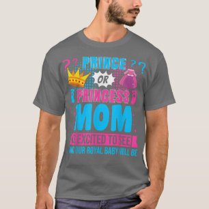 Prince or Princess Mom Baby Gender Reveal Party T-Shirt
