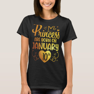 Princess Are Born On January 10 Happy My Birthday  T-Shirt