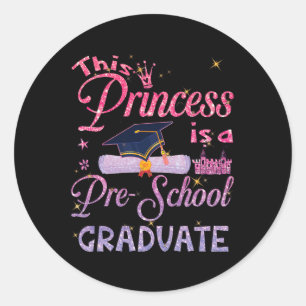 Princess Is A Pre School Graduate Graduation Pre K Classic Round Sticker