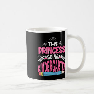 Princess Is Going To Kindergarten Girl Back To Sch Coffee Mug
