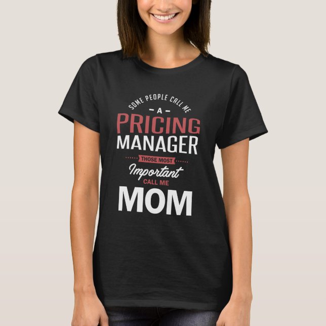 Princing Manager Those Most Call Me Mom T-Shirt (Front)