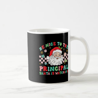 Principal Be Nice To The Principal Santa Is Watchi Coffee Mug