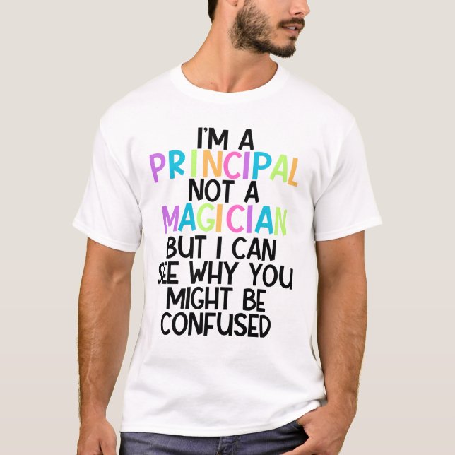 Principal Custom I'm a principal, not a magician  T-Shirt (Front)