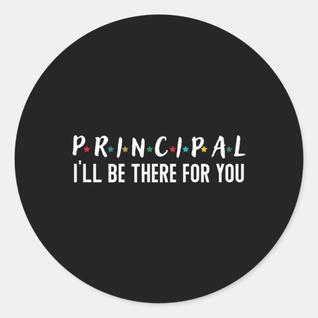 Principal I'Ll Be There For You Back To School Classic Round Sticker (Front)