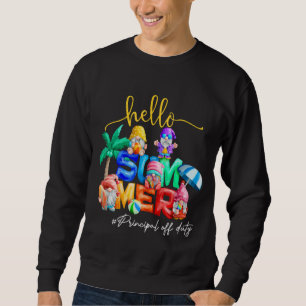 Principal Off Duty Hello Summer Last Day Of School Sweatshirt