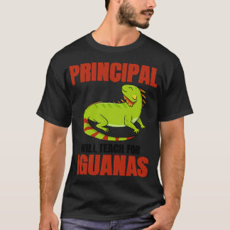 Principal Will Work For Iguanas T-Shirt