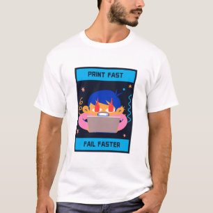 Print Fast Fail Faster 3D Printer Designs T-Shirt