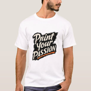 Print Your Passion – Creative Motivation Quote T-Shirt