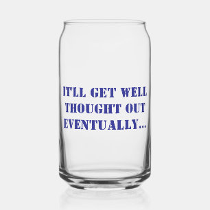 Printed Can Glass - It'll Get Well Thought Out...
