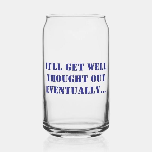 Printed Can Glass - It'll Get Well Thought Out...  (Front)