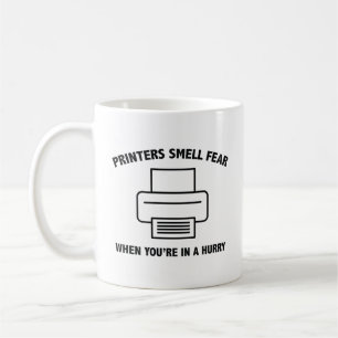 Printers Smell Fear When You’re In A Hurry Coffee  Mug