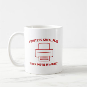 Printers Smell Fear When You’re In A Hurry Coffee  Mug