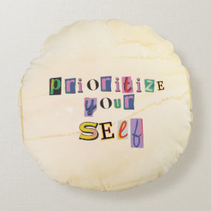 Prioritize yourself round pillow