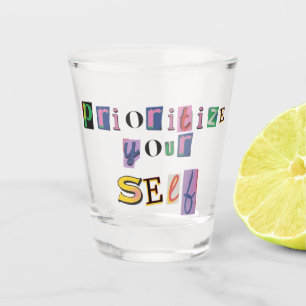 Prioritize Yourself Shot Glass