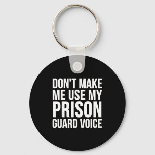 Prison Guard Funny - Don't Make Me Use My  Keychain