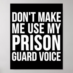 Prison Guard Funny - Don't Make Me Use My  Poster