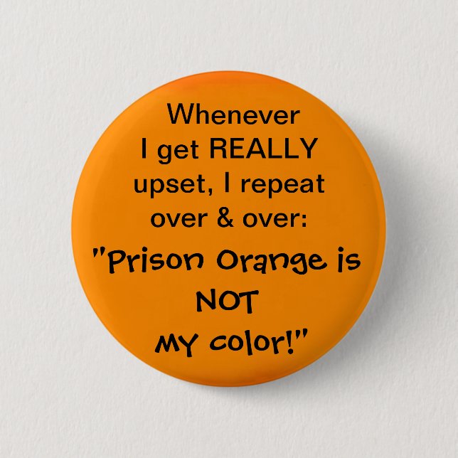 Prison Orange is NOT my colour 2 Inch Round Button (Front)