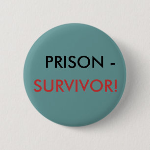 PRISON -, SURVIVOR! 2 INCH ROUND BUTTON