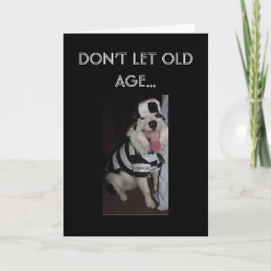 PRISONER OF OLD AGE BIRTHDAY CARD