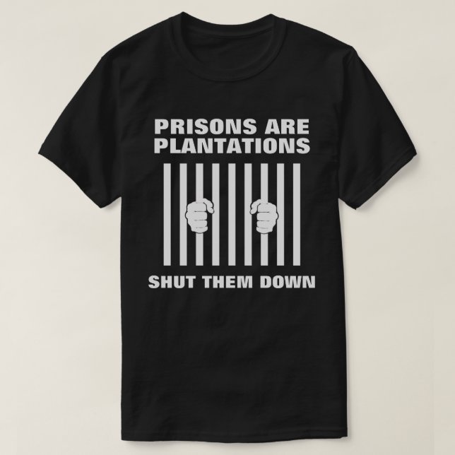 Prisons are Plantations Anti-Prison T-Shirt (Design Front)