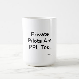 Private Pilots Are PPL Too. Coffee Mug