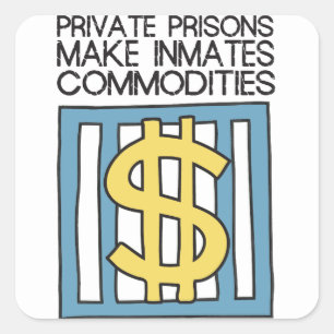 Private Prisons Make Inmates Commodities Square Sticker