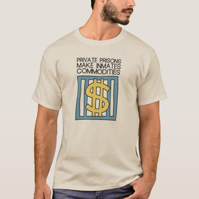 Private Prisons Make Inmates Commodities T-Shirt (Front)